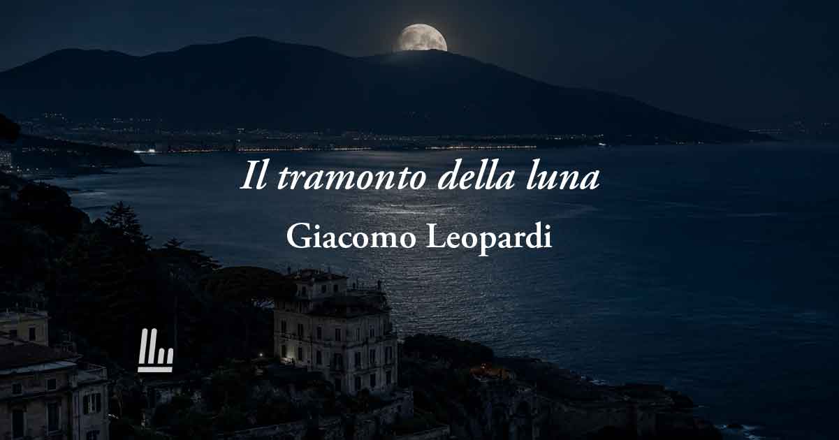 Il tramonto della luna (1836) di Leopardi: poesia sul profondo inganno che è la vita