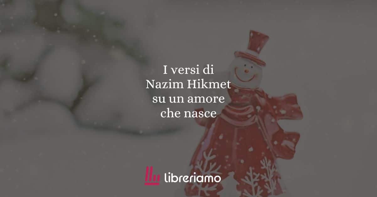 I versi di Nazim Hikmet su un amore che nasce