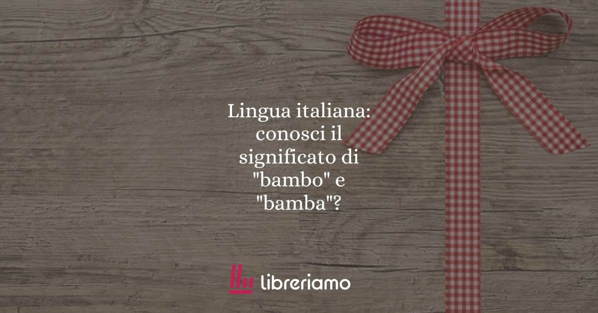 Lingua italiana: conosci il significato di "bambo" e "bamba"?