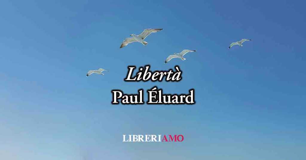 Libertà di Paul Éluard (1942), poesia sul valore della Resistenza e della Liberazione