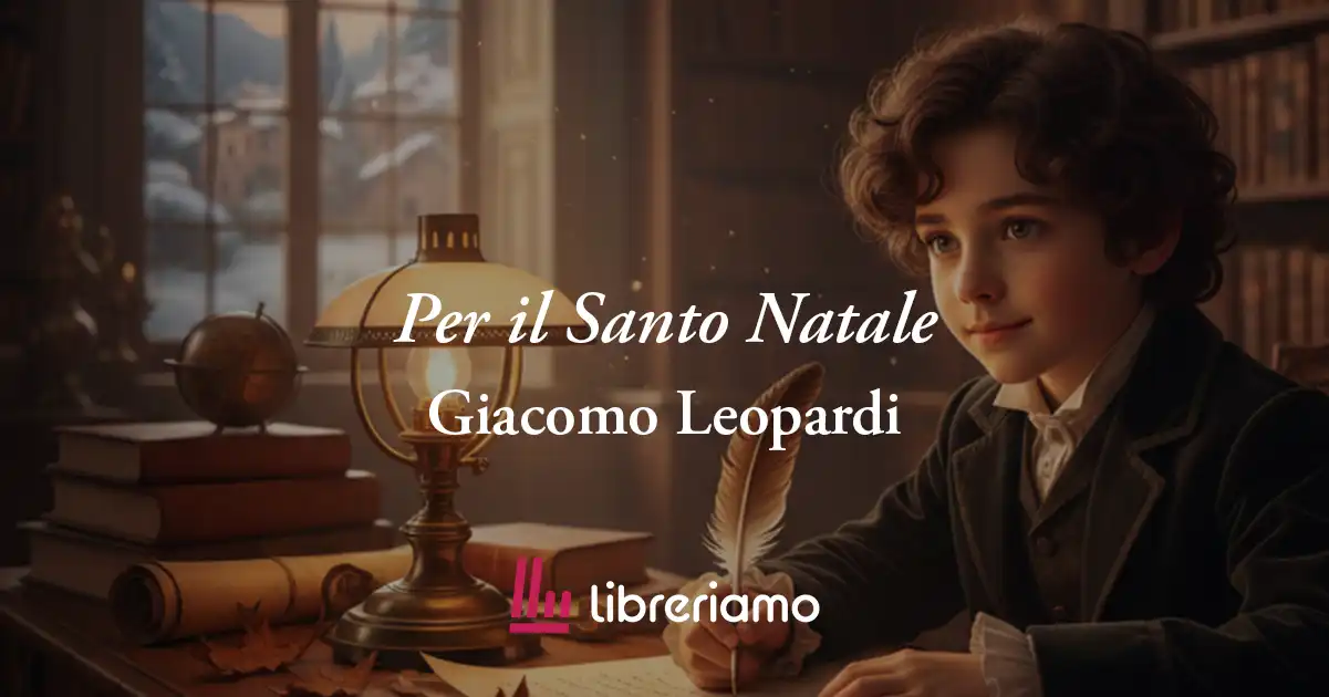Per il Santo Natale (1809) di Giacomo Leopardi, geniale poesia scritta a soli 11 anni