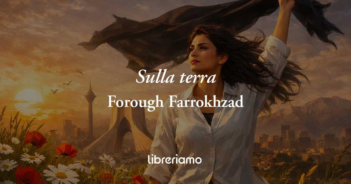 Sulla terra di Forough Farrokhzad, il canto di libertà di una grande donna iraniana