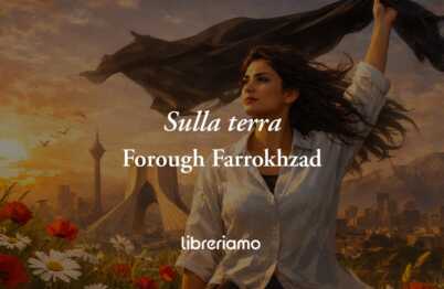 Sulla terra di Forough Farrokhzad, il canto di libertà di una grande donna iraniana