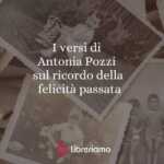 I versi di Antonia Pozzi sul ricordo della felicità passata