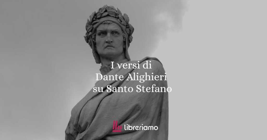I versi di Dante Alighieri su santo Stefano, primo martire cristiano
