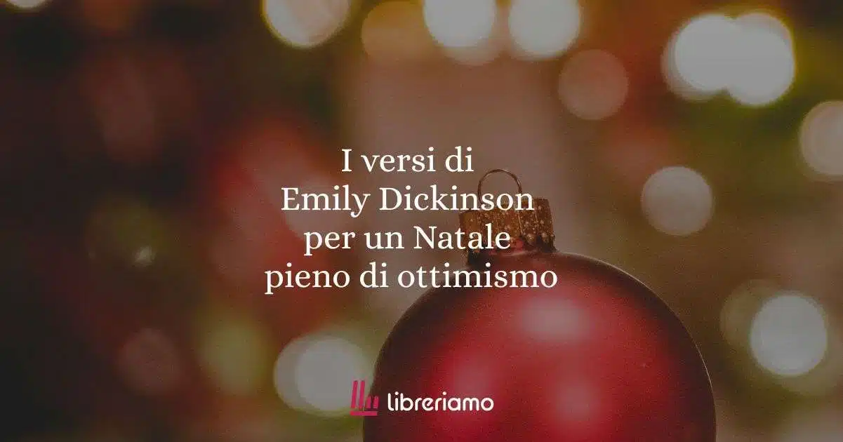 I versi di Emily Dickinson per un Natale pieno di ottimismo 1 I versi di Emily Dickinson per un Natale pieno di ottimismo