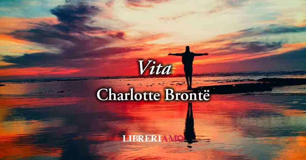 "Vita" (1846) di Charlotte Brontë, brillante poesia che celebra la bellezza e la gioia del vivere