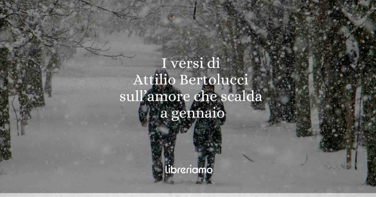 I versi di Attilio Bertolucci sull'amore che scalda a gennaio