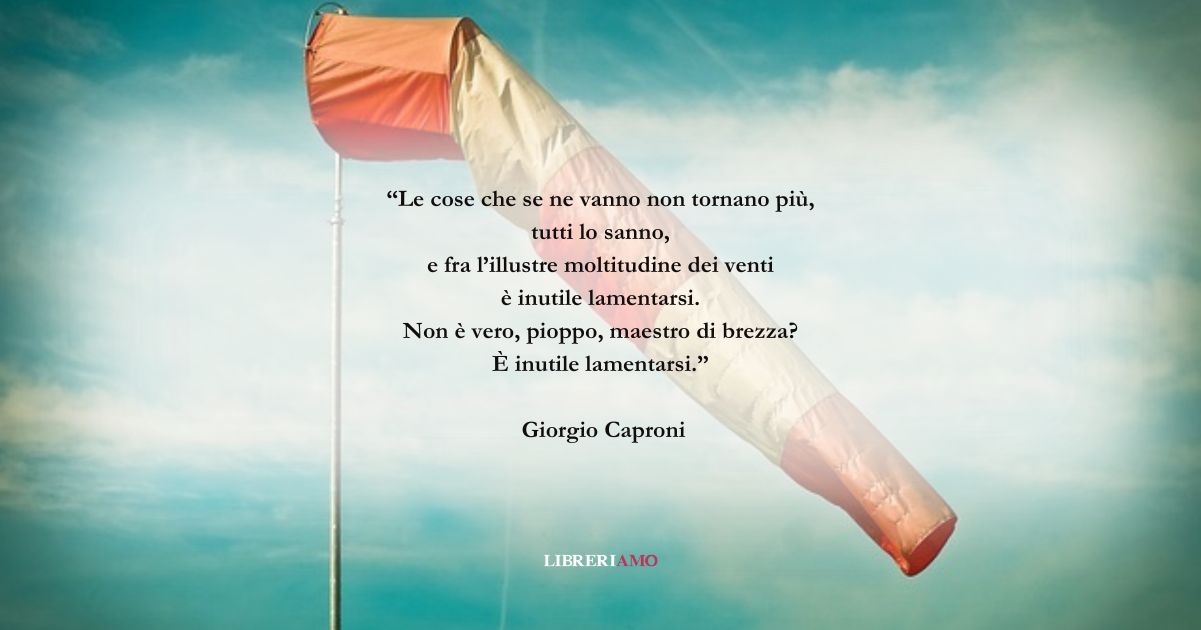 I versi di Giorgio Caproni sulla nostra vita che cambia