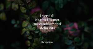 I versi di Nazim Hikmet su come affrontare i cambiamenti della vita