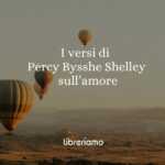 I versi di Percy Bysshe Shelley ci aiutano a riflettere sulla complessità dell'amore