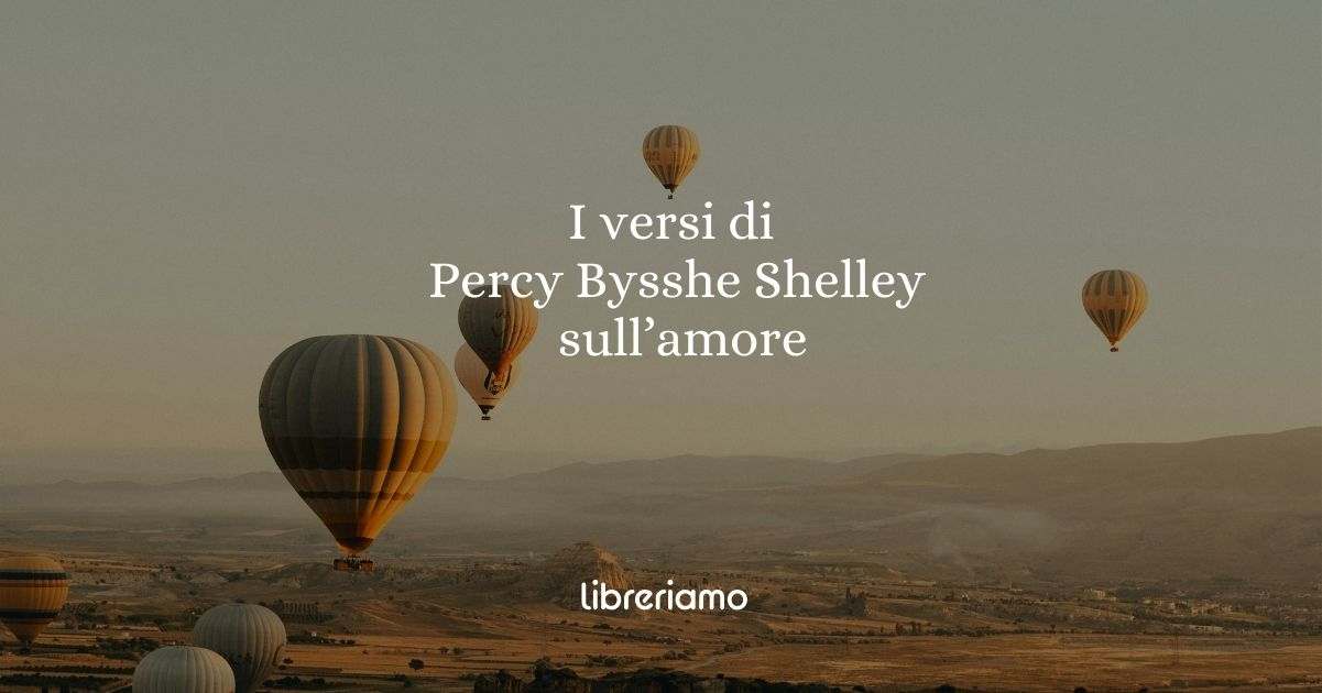 I versi di Percy Bysshe Shelley ci aiutano a riflettere sulla complessità dell'amore
