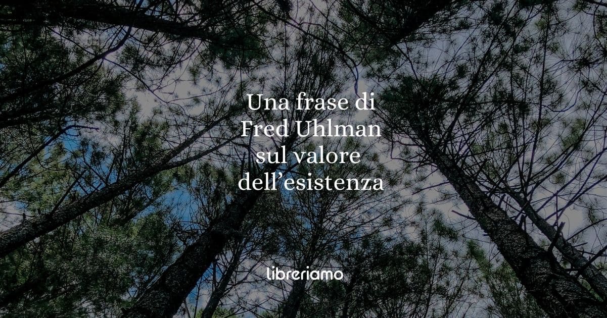 Una frase di Fred Uhlman sul grande valore dell'esistenza