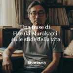 Una frase di Haruki Murakami sull'imprevedibilità e le sfide della vita