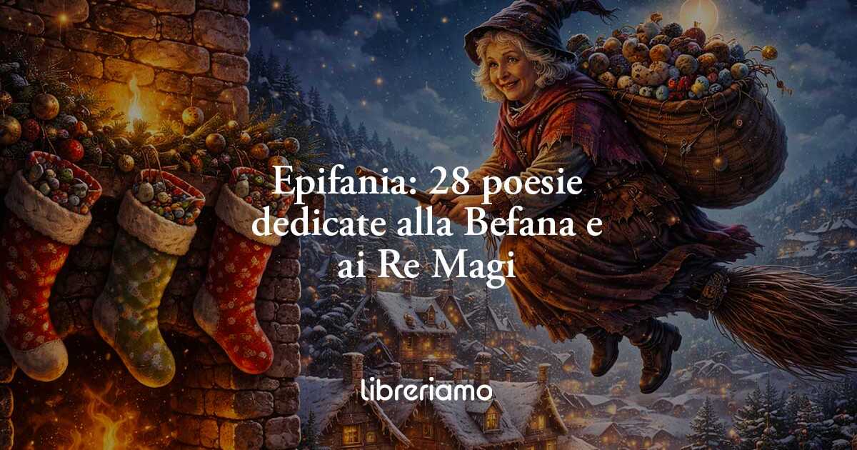 Epifania: 28 poesie famose per grandi e bambini dedicate alla Befana