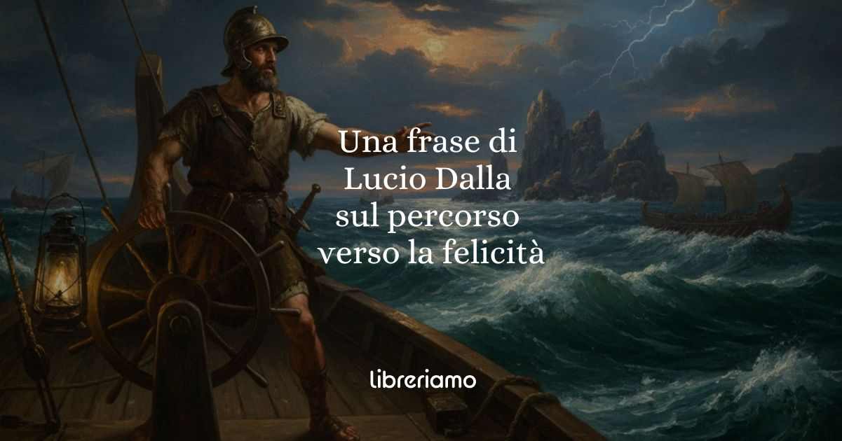 Una frase di Lucio Dalla sul percorso verso la felicità