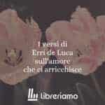 I versi di Erri de Luca sull'amore che ci arricchisce