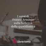 I versi di Franco Arminio sulla bellezza della quotidianità