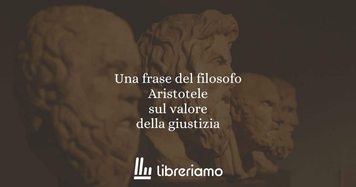 Una frase del filosofo Aristotele sul valore della giustizia