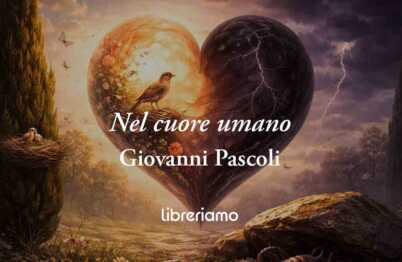 Nel cuore umano di Giovanni Pascoli, poesia che svela perché nessuno è solo buono o cattivo