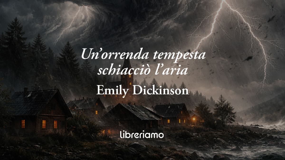 Un'orrenda tempesta di Emily Dickinson, poesia sulla fragilità umana di fronte alla natura