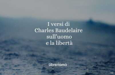 I versi di Charles Baudelaire sulla condizione umana e sulla libertà