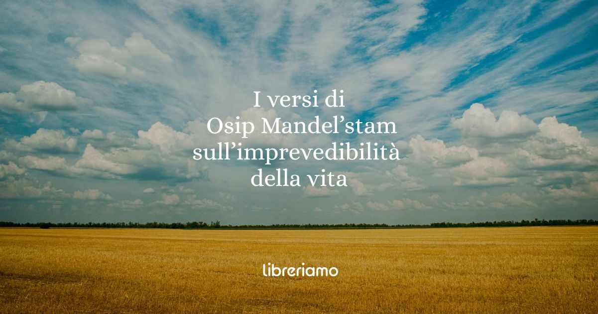 I versi di Osip Mandel'stam sull'imprevedibilità della vita