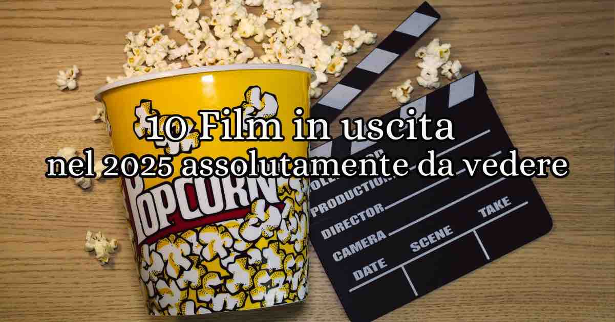 I 10 film in uscita nel 2025 assolutamente da vedere 9 i 10 film in uscita nel 2025 da non perdere e che consiglio se siete amanti del cinema, film per tutti i gusti, un anno davvero ricco.