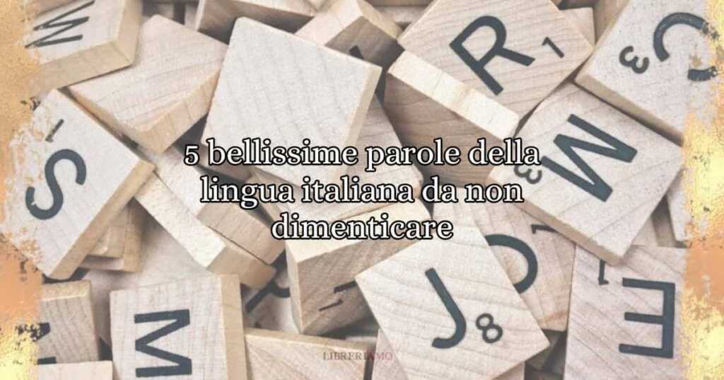 5 bellissime parole della lingua italiana da non dimenticare