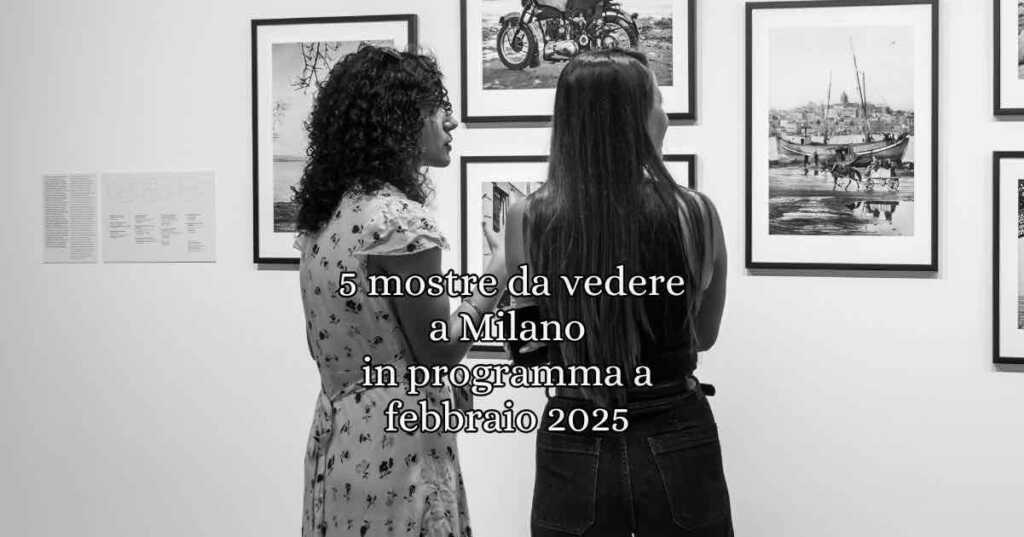 5 mostre da vedere a Milano in programma a febbraio 2025