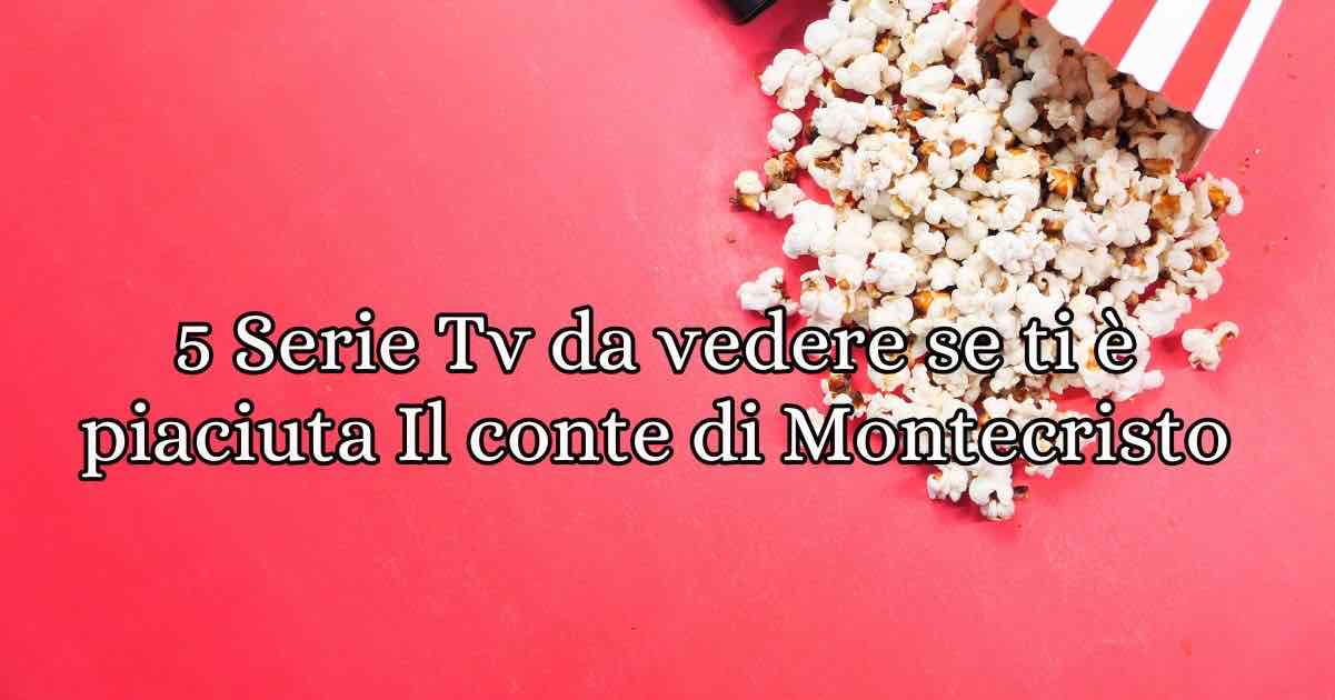 5 serie tv da vedere se ti è piaciuto "Il Conte di Montecristo"