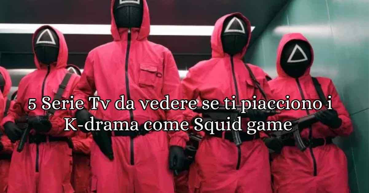 5 serie tv da vedere per chi ama i K-Drama come Squid Game
