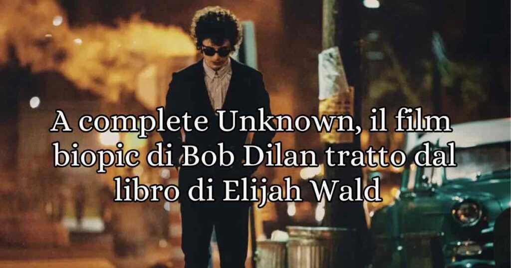 A Complete Unknown è un film biografico musicale del 2025 diretto da James Mangold, che esplora la trasformazione artistica di Bob Dylan negli anni ‘60.