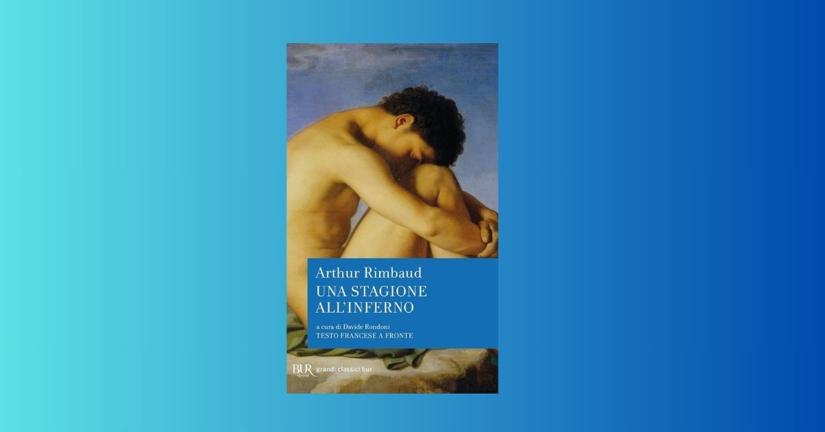 Arthur Rimbaud e il libro senza tempo “Una stagione all’inferno”