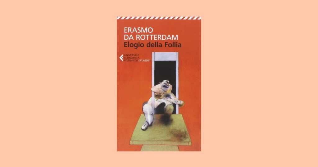 Elogio della Follia di Erasmo da Rotterdam, perché è un libro che ci riguarda ancora