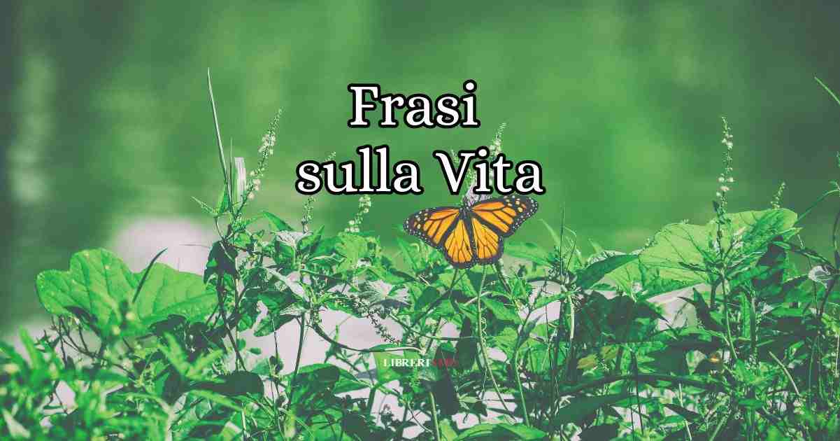 Frasi sulla vita, citazioni e aforismi più belli e famosi 7 Frasi sulla vita, citazioni e aforismi più belli e famosi