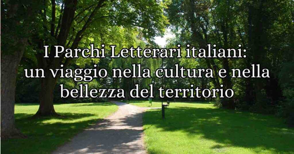 7 Parchi Letterari italiani da visitare almeno una volta nella vita