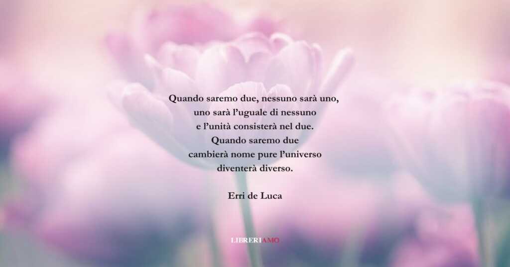 I versi di Erri de Luca sull amore che ci arricchisce