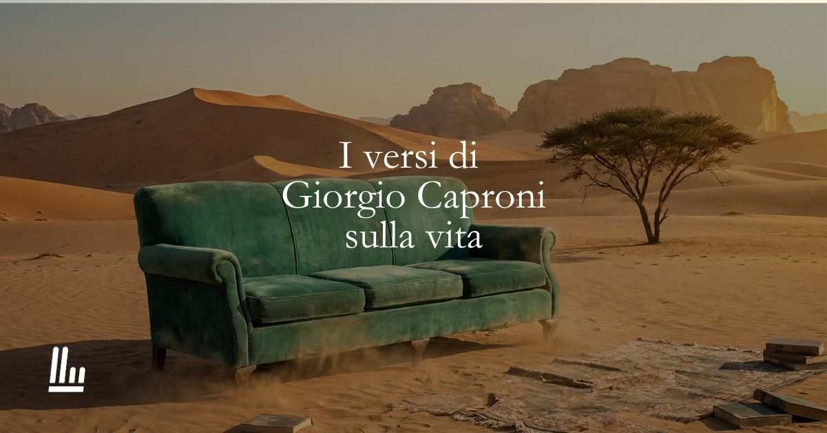 I versi di Giorgio Caproni ci rivelano il senso della vita