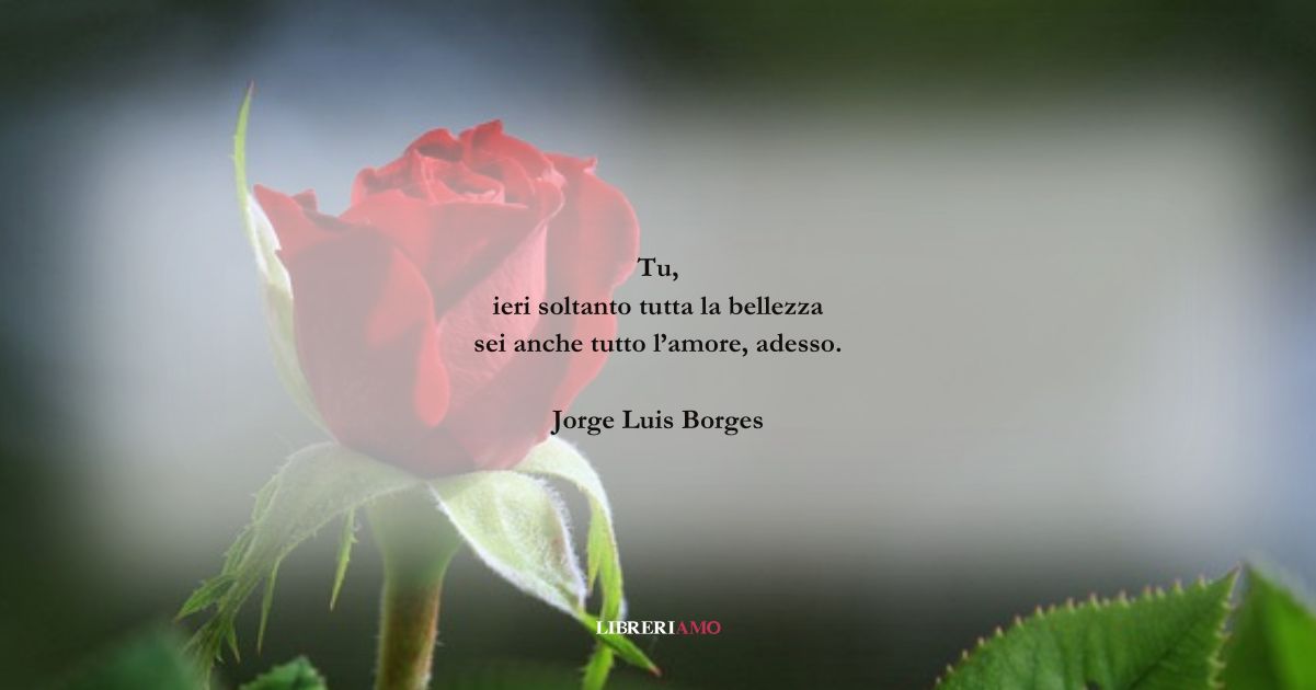 I versi di Jorge Luis Borges per augurare Buon San Valentino 4 I versi di Jorge Luis Borges per augurare Buon San Valentino