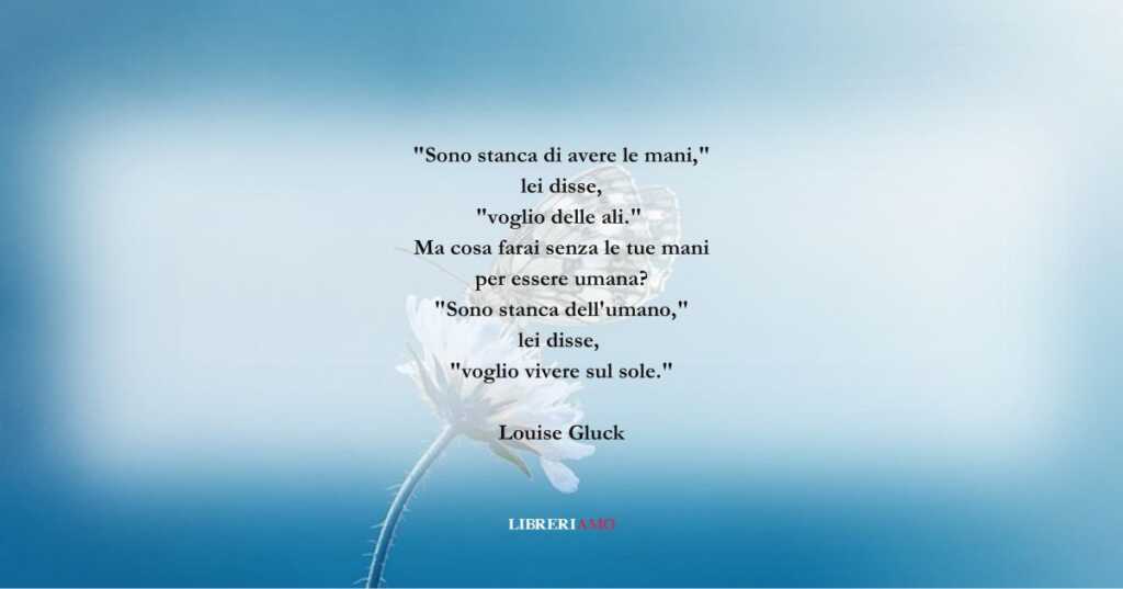 I versi di Louise Gluck sulla lungimiranza dei nostri sogni