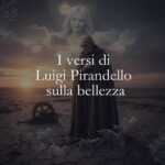 I versi di Luigi Pirandello sul valore della bellezza