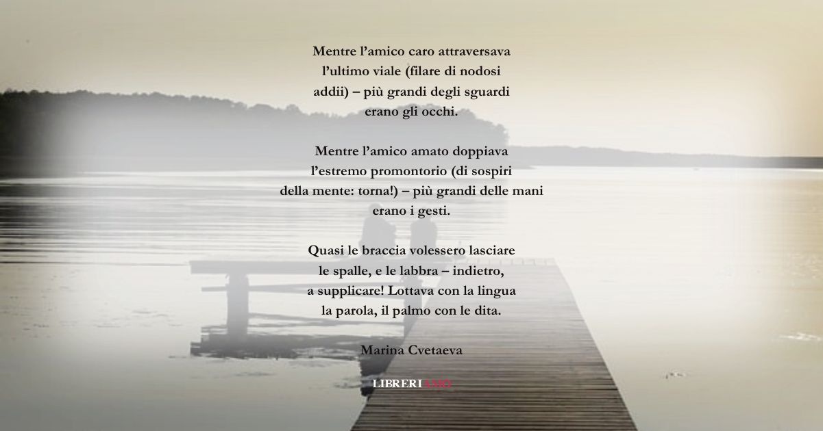 I versi di Marina Cvetaeva su quanto sia difficile salutare gli amici