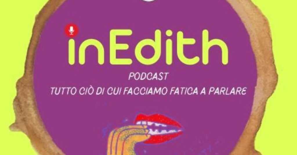 InEdith, il podcast che racconta la felicità ai tempi delle Breaking News
