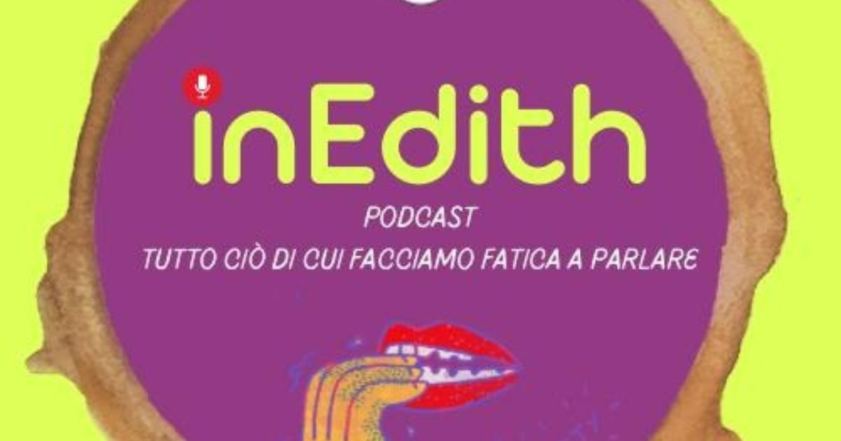 InEdith, il podcast che racconta la felicità ai tempi delle Breaking News
