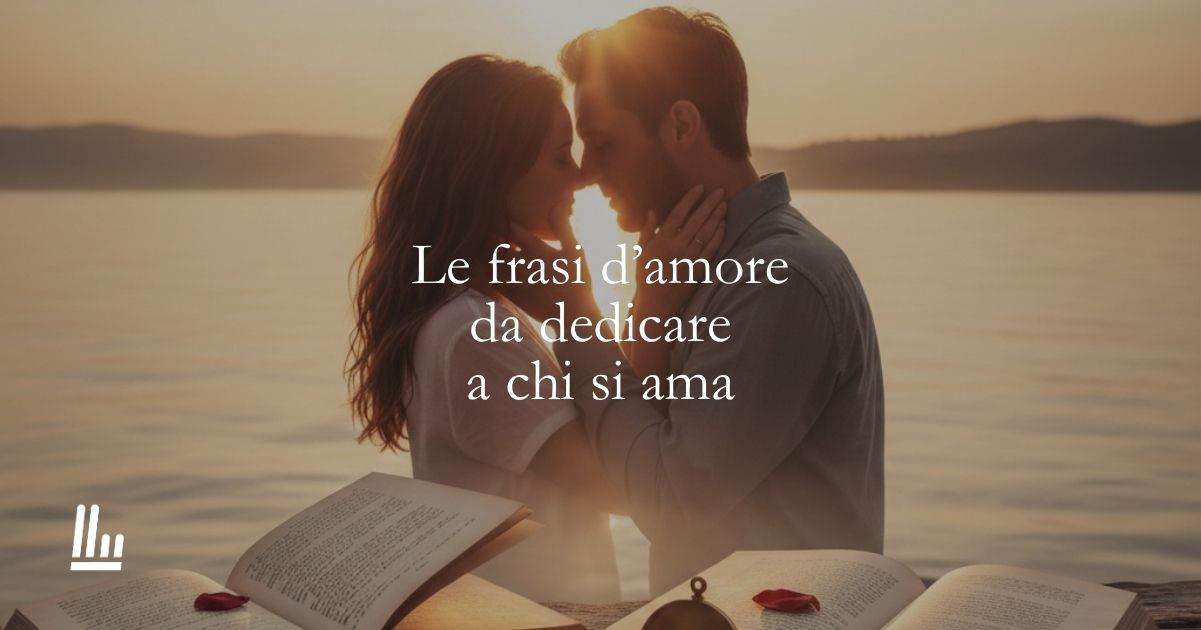 Le 60 frasi d’amore e gli aforismi romantici più belli dedicati all’amore
