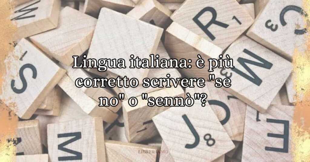 Lingua italiana è più corretto scrivere se no o sennò
