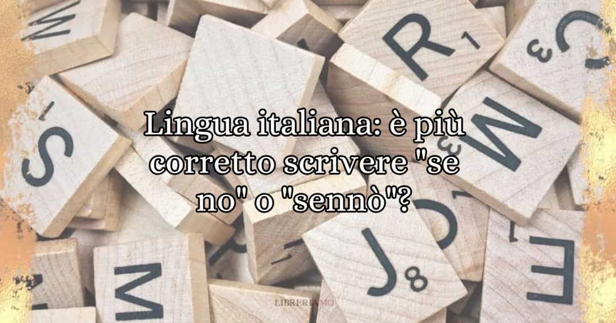 Lingua italiana è più corretto scrivere se no o sennò