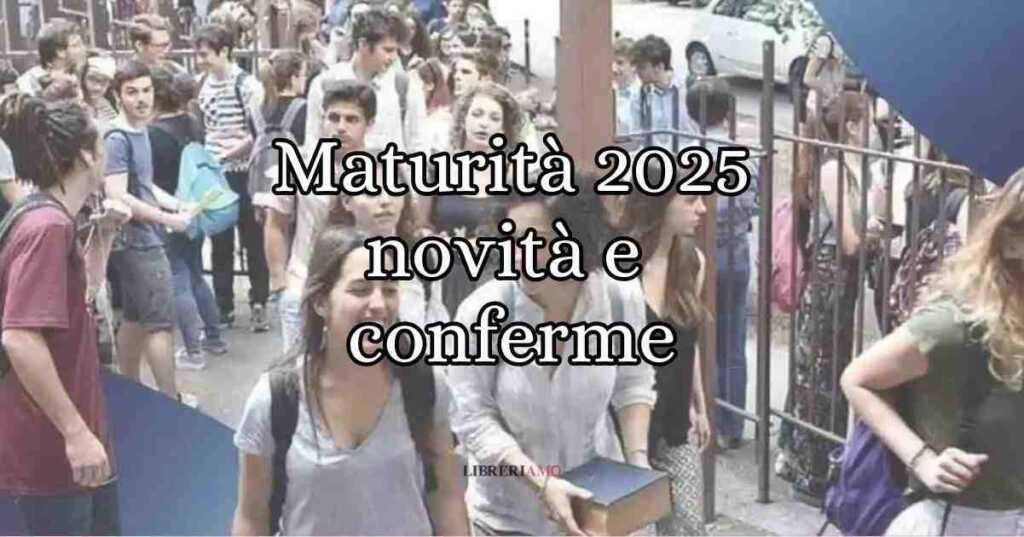 Maturità 2025 tutte le novità e le conferme da conoscere