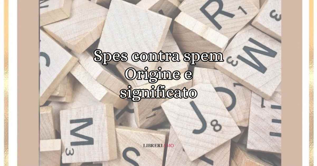 Spes contra spem, significato e origine della locuzione latina dedicata